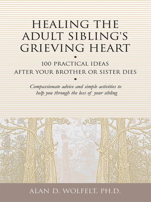 Title details for Healing the Adult Sibling's Grieving Heart by Alan Wolfelt - Available